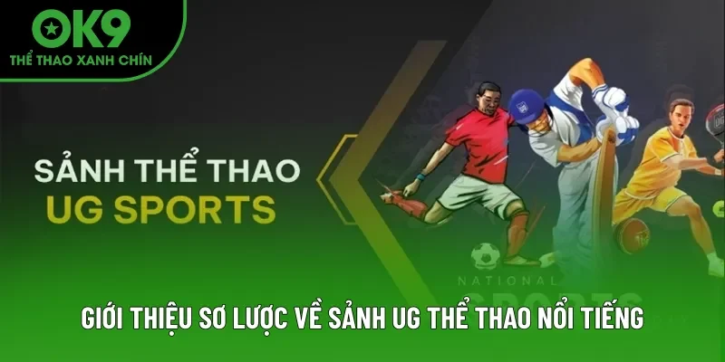 Giới thiệu sơ lược về sảnh thể thao UG nổi tiếng Giới thiệu sơ lược về sảnh thể thao UG nổi tiếng